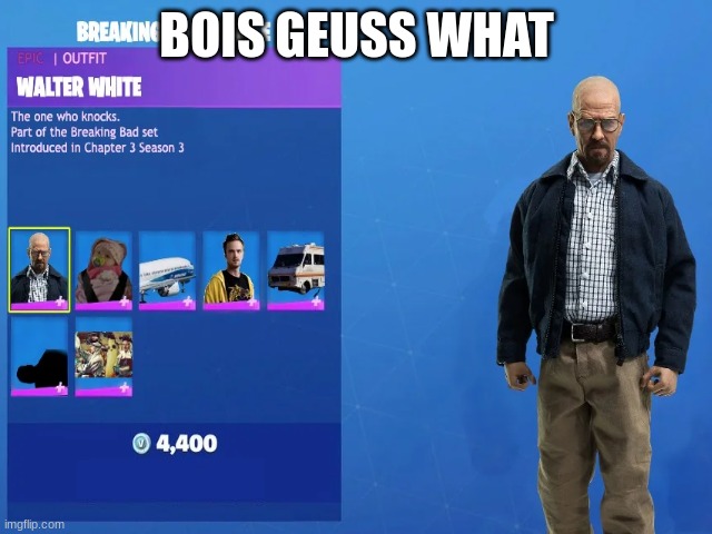Walter White | BOIS GEUSS WHAT | image tagged in walter white,breaking bad | made w/ Imgflip meme maker