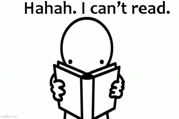 Haha, I Can't Read | image tagged in haha i can't read | made w/ Imgflip meme maker