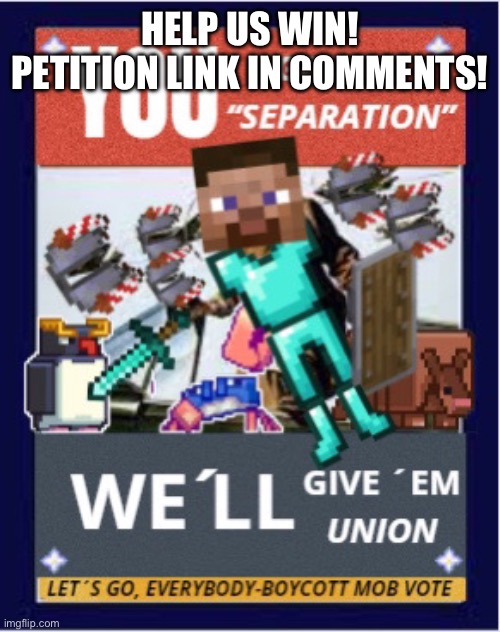 Help us win!!! | HELP US WIN! PETITION LINK IN COMMENTS! | image tagged in minecraft | made w/ Imgflip meme maker