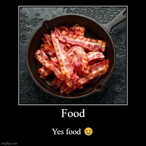 Food | Food | Yes food ? | image tagged in demotivationals,food | made w/ Imgflip demotivational maker