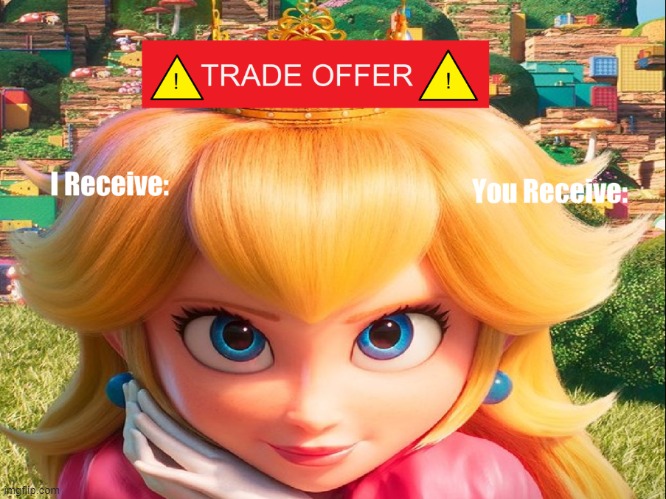 Peach Trade offer | image tagged in princess peach,peach,mario,memes,trade offer | made w/ Imgflip meme maker