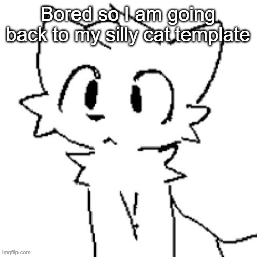 Silly cat #2 | Bored so I am going back to my silly cat template | image tagged in silly cat 2 | made w/ Imgflip meme maker