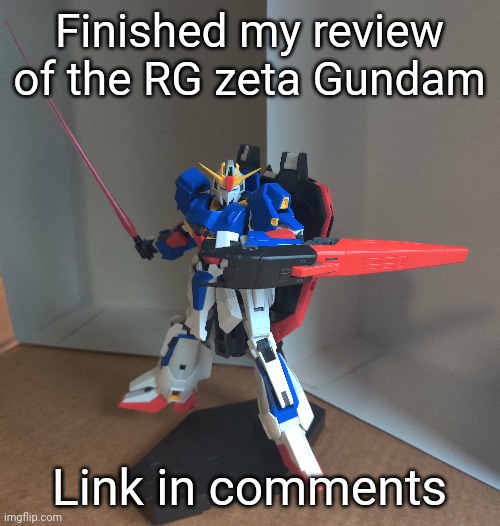 Wasn't exactly as good as I thought it would be, but it's not the worst. | Finished my review of the RG zeta Gundam; Link in comments | made w/ Imgflip meme maker