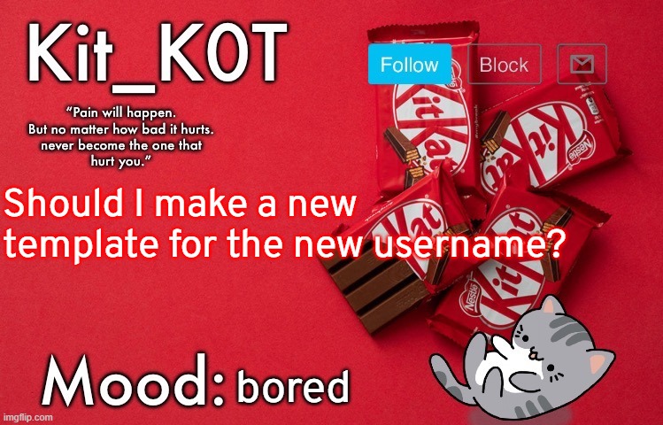 ... | Should I make a new template for the new username? bored | made w/ Imgflip meme maker