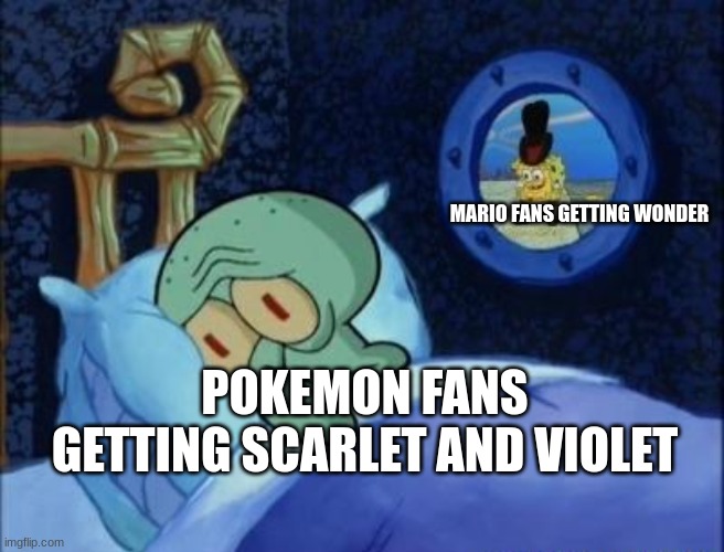 Squidward Can't Sleep | MARIO FANS GETTING WONDER; POKEMON FANS GETTING SCARLET AND VIOLET | image tagged in squidward can't sleep | made w/ Imgflip meme maker