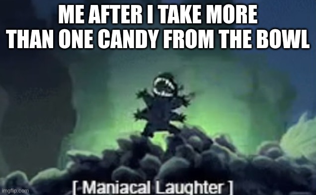 stitch laughing | ME AFTER I TAKE MORE THAN ONE CANDY FROM THE BOWL | image tagged in stitch laughing | made w/ Imgflip meme maker