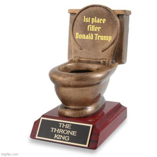 Trump's bank trophy | 1st place filler Donald Trump | image tagged in donald trump,potty trophy,trump's fos,maga,1st place filler,sos | made w/ Imgflip meme maker