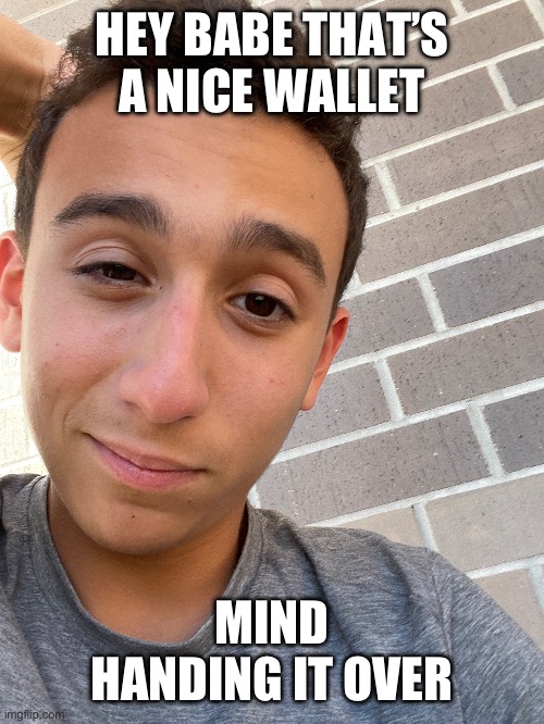 Robber? Nah man. Rizzer. | HEY BABE THAT’S A NICE WALLET; MIND HANDING IT OVER | made w/ Imgflip meme maker