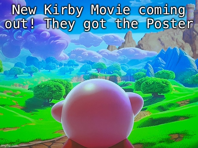 New Kirby Movie coming out! They got the Poster | made w/ Imgflip meme maker