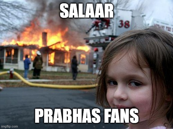Disaster Girl Meme | SALAAR; PRABHAS FANS | image tagged in memes,disaster girl | made w/ Imgflip meme maker