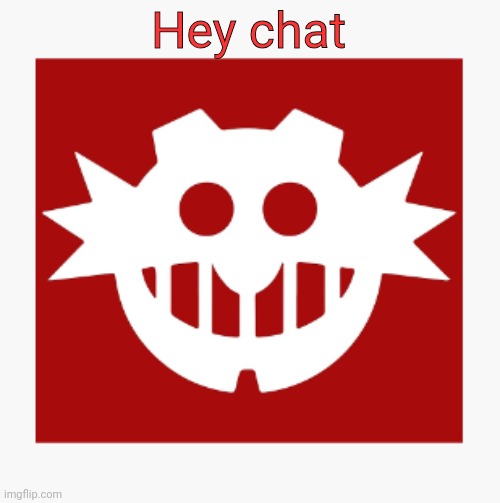 eggman's announcement temp | Hey chat | image tagged in eggman's announcement temp | made w/ Imgflip meme maker