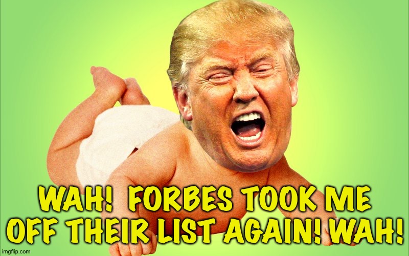Baby Trump | WAH!  FORBES TOOK ME OFF THEIR LIST AGAIN! WAH! | image tagged in baby trump | made w/ Imgflip meme maker