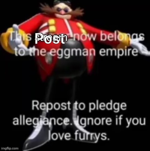 This stream now belongs to the eggman empire | Post | image tagged in this stream now belongs to the eggman empire | made w/ Imgflip meme maker