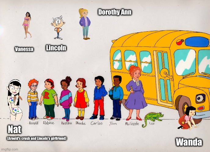 Crossover Mania (Updated) | Dorothy Ann; Lincoln; Vanessa; Nat; (Arnold's crush and Lincoln's girlfriend); Wanda | image tagged in the magic school bus,boy,girl,bikini,lincoln loud,girlfriend | made w/ Imgflip meme maker