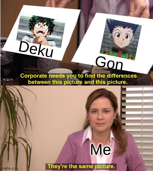Green hair | Deku; Gon; Me | image tagged in memes,they're the same picture,anime meme | made w/ Imgflip meme maker