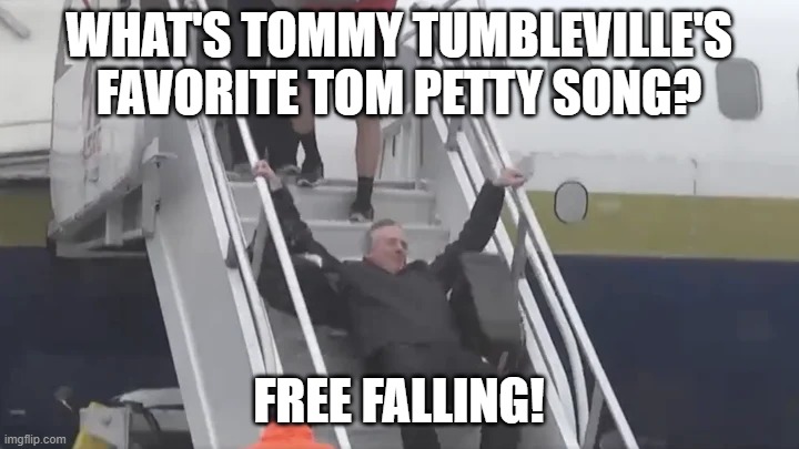 Tuberville falls | WHAT'S TOMMY TUMBLEVILLE'S FAVORITE TOM PETTY SONG? FREE FALLING! | image tagged in tuberville falls | made w/ Imgflip meme maker