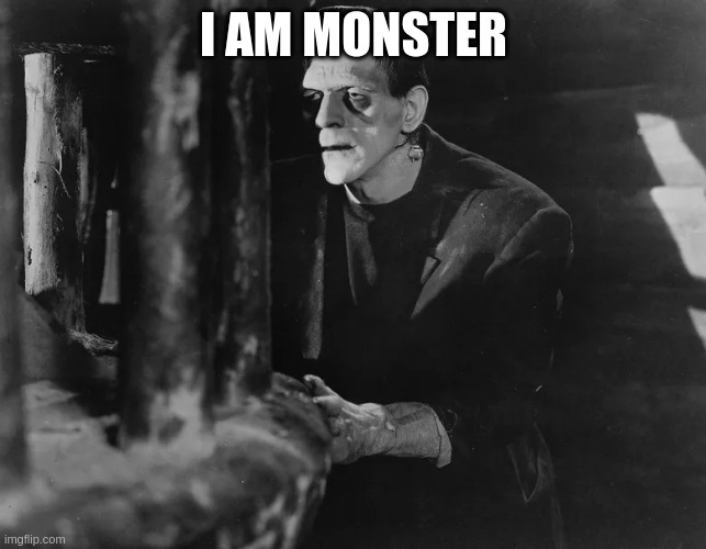 monster | I AM MONSTER | image tagged in maybe i am a monster | made w/ Imgflip meme maker