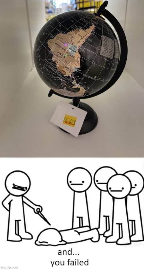 Upside down globe and price | image tagged in and you failed,you had one job,memes,globe,price,upside down | made w/ Imgflip meme maker