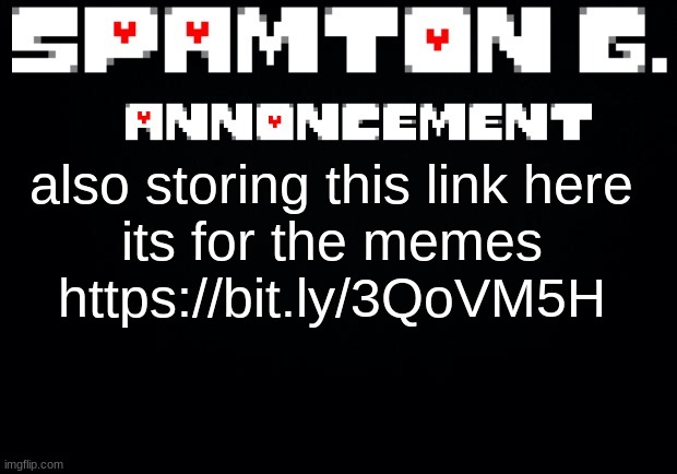 Spamton announcement temp | also storing this link here

its for the memes

https://bit.ly/3QoVM5H | image tagged in spamton announcement temp | made w/ Imgflip meme maker
