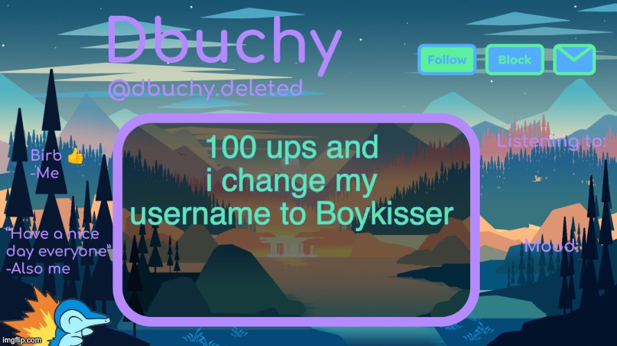 pls dont make me do this chat | 100 ups and i change my username to Boykisser | image tagged in dbuchy announcement temp | made w/ Imgflip meme maker