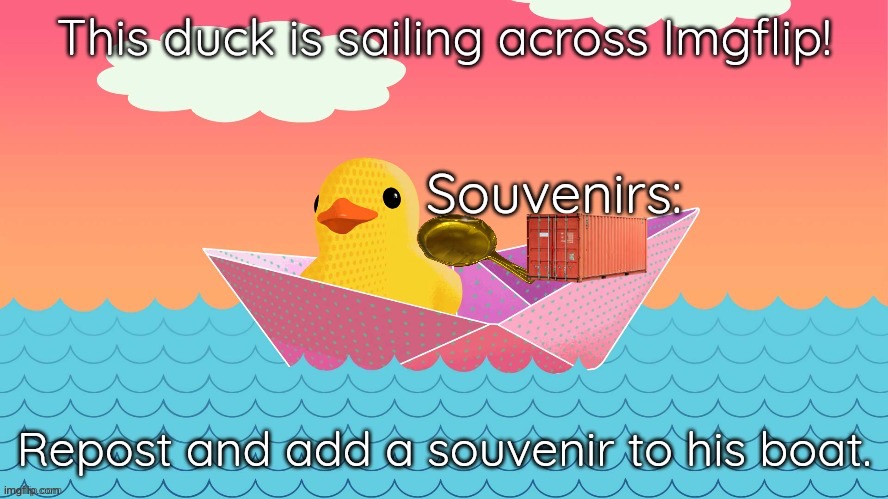 He travels, he seeks the yes | image tagged in memes,duck,repost,boat | made w/ Imgflip meme maker