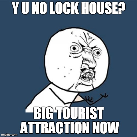 Y U No | Y U NO LOCK HOUSE? BIG TOURIST ATTRACTION NOW | image tagged in memes,y u no | made w/ Imgflip meme maker