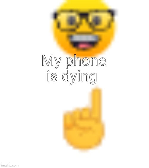 post above | My phone is dying | image tagged in post above | made w/ Imgflip meme maker