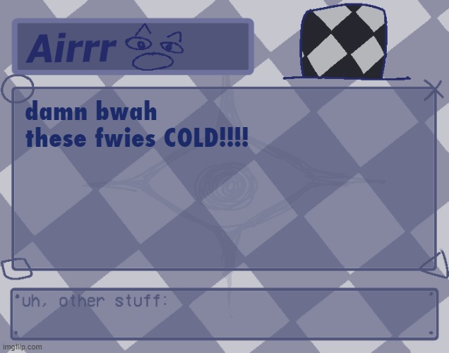 i micwowaved tem nyow theys wawm again | damn bwah these fwies COLD!!!! | image tagged in temp for me o made by myself hsajfhg me meme generator | made w/ Imgflip meme maker