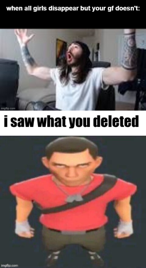 @LordReaperus | image tagged in i saw what you deleted scout | made w/ Imgflip meme maker