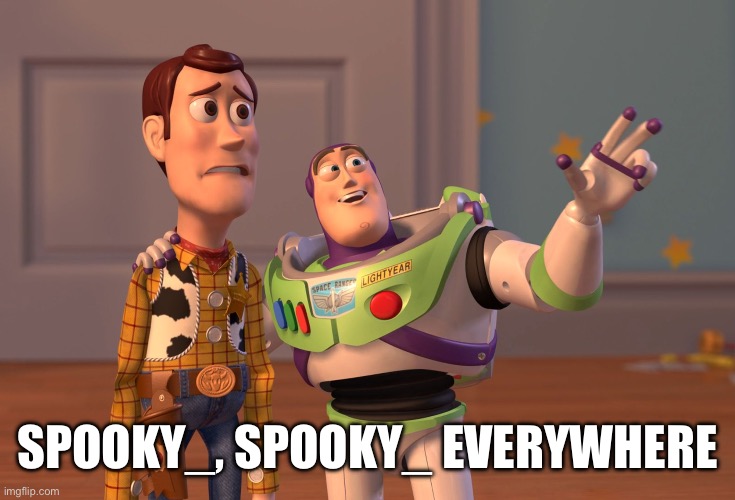 Spooky names are everywhere | SPOOKY_, SPOOKY_ EVERYWHERE | image tagged in memes,x x everywhere,spooktober | made w/ Imgflip meme maker
