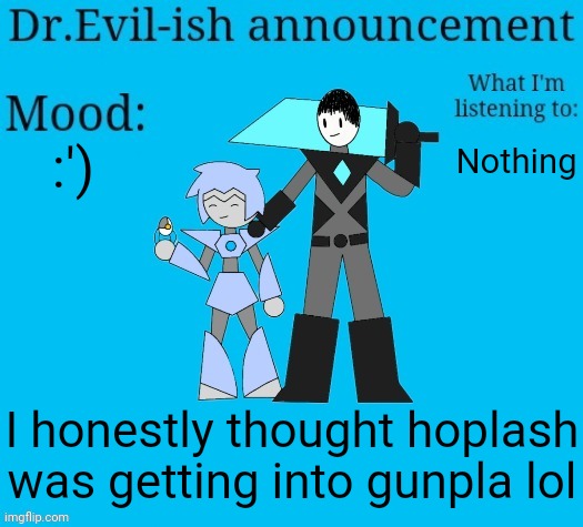 Gunpla is short for Gundam plastic model | :'); Nothing; I honestly thought hoplash was getting into gunpla lol | image tagged in dr evil-ish new announcement template | made w/ Imgflip meme maker