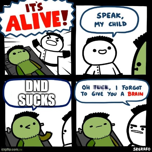 =) | DND SUCKS | image tagged in it's alive | made w/ Imgflip meme maker