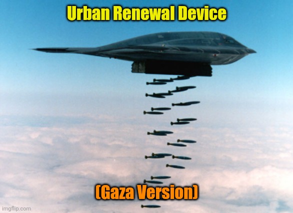 B2-2 | Urban Renewal Device (Gaza Version) | image tagged in b2-2 | made w/ Imgflip meme maker