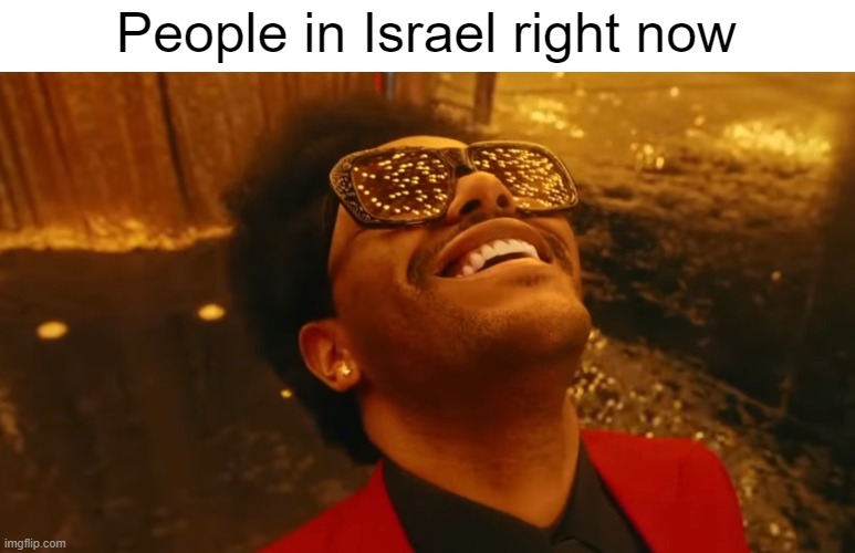 People in Israel right now | made w/ Imgflip meme maker