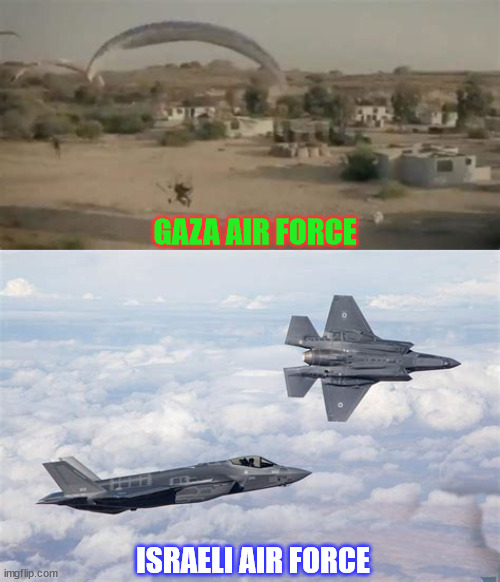 Samson VS Goliath | GAZA AIR FORCE; ISRAELI AIR FORCE | image tagged in gaza,israel,air force,hamas,netanyahu,maga | made w/ Imgflip meme maker