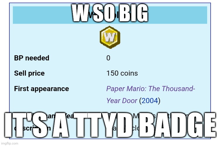 W SO BIG; IT'S A TTYD BADGE | made w/ Imgflip meme maker