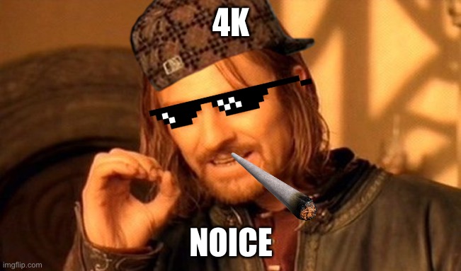 We made it! 3K to 4K in 5 days! | 4K; NOICE | image tagged in memes,one does not simply | made w/ Imgflip meme maker