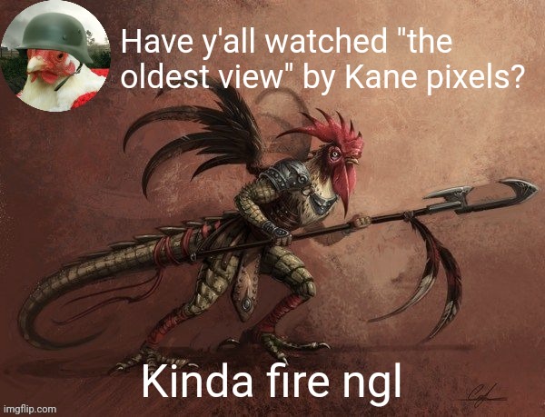 It's on YouTube | Have y'all watched "the oldest view" by Kane pixels? Kinda fire ngl | image tagged in chicken_warrior announcement template | made w/ Imgflip meme maker