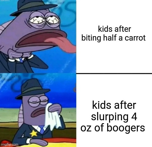 Ew | kids after biting half a carrot; kids after slurping 4 oz of boogers | image tagged in spongebob health inspector meme | made w/ Imgflip meme maker