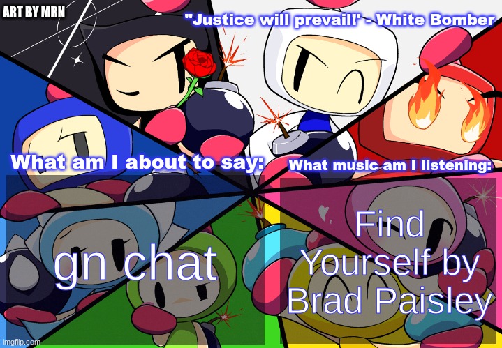 Paleo24's Bomberman Bros Annoucment Template (Remake) | gn chat; Find Yourself by Brad Paisley | image tagged in paleo24's bomberman bros annoucment template remake | made w/ Imgflip meme maker