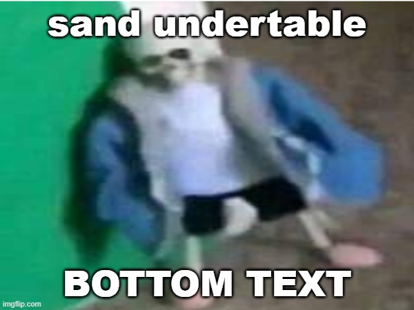 Thanks, I hate realistic Sans | sand undertable; BOTTOM TEXT | image tagged in sans undertale | made w/ Imgflip meme maker