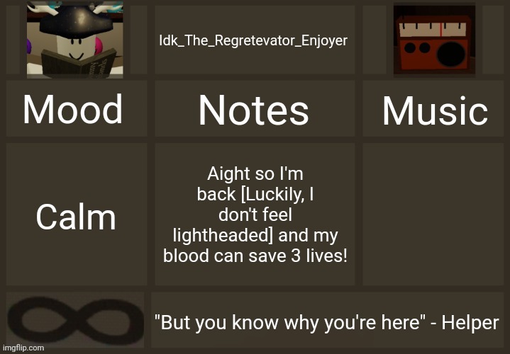 It went well :] | Aight so I'm back [Luckily, I don't feel lightheaded] and my blood can save 3 lives! Calm | image tagged in idk's regretevator template,idk stuff s o u p carck | made w/ Imgflip meme maker
