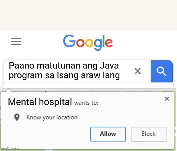 Wants to know your location | Paano matutunan ang Java program sa isang araw lang; Mental hospital | image tagged in wants to know your location | made w/ Imgflip meme maker