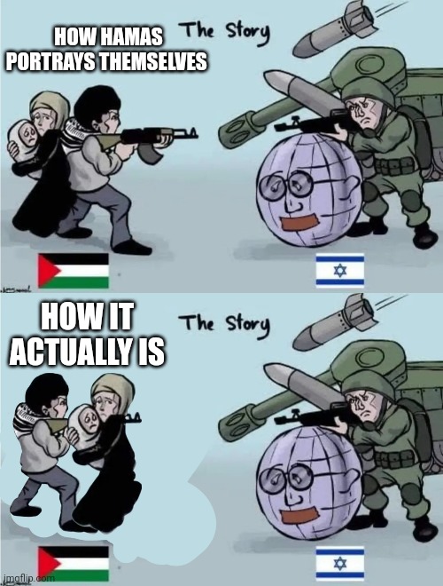 Had to fix it | HOW HAMAS PORTRAYS THEMSELVES; HOW IT ACTUALLY IS | image tagged in israel,palestine,jews,muslims | made w/ Imgflip meme maker