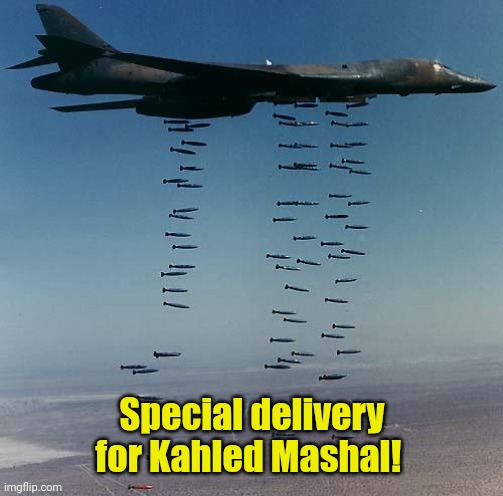 Bombs | Special delivery for Kahled Mashal! | image tagged in bombs | made w/ Imgflip meme maker