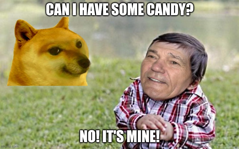 Wut | CAN I HAVE SOME CANDY? NO! IT'S MINE! | image tagged in evil-kewlew-toddler,dragonz | made w/ Imgflip meme maker