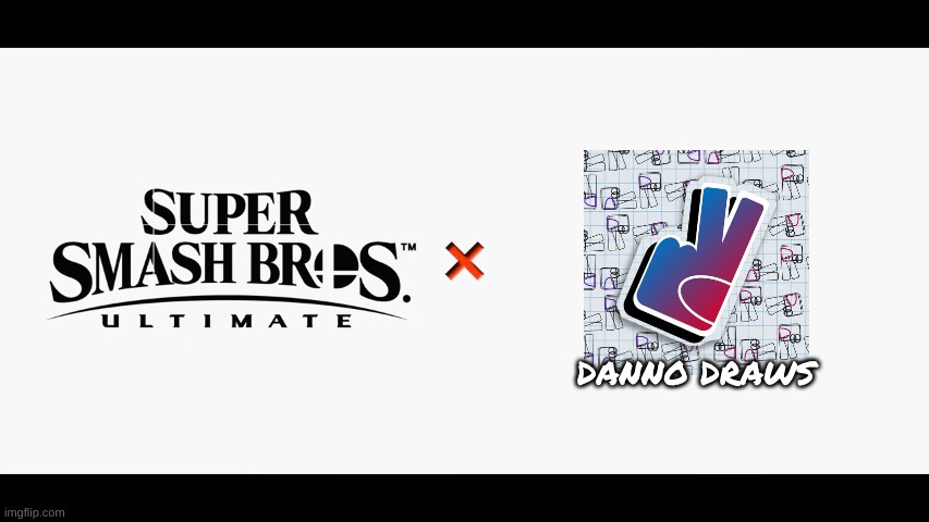 Super Smash Bros. Ultimate X Danno Draws?! | DANNO DRAWS | image tagged in super smash bros ultimate x blank | made w/ Imgflip meme maker
