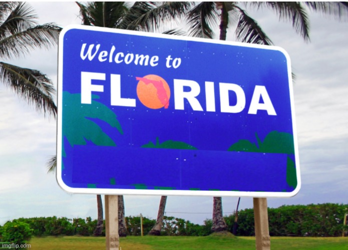 Welcome to Florida | image tagged in welcome to florida | made w/ Imgflip meme maker