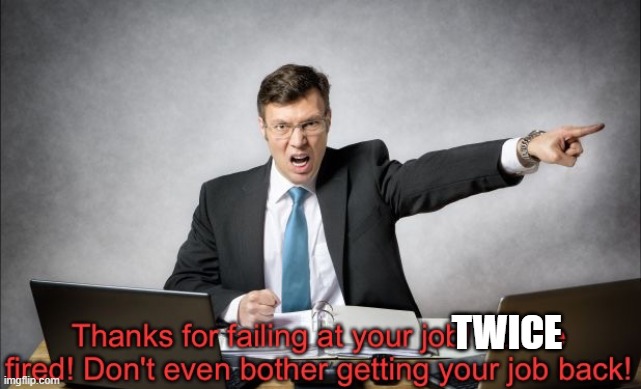 Thanks for failing at your job! | TWICE | image tagged in thanks for failing at your job | made w/ Imgflip meme maker