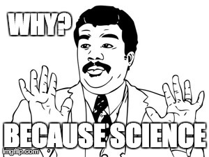 Neil deGrasse Tyson Meme | WHY? BECAUSE SCIENCE | image tagged in memes,neil degrasse tyson | made w/ Imgflip meme maker